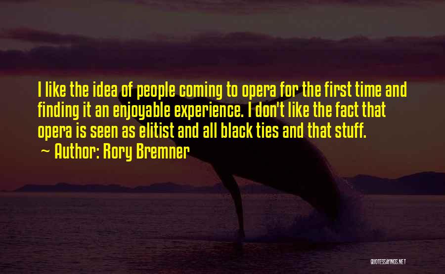 Rory Bremner Quotes: I Like The Idea Of People Coming To Opera For The First Time And Finding It An Enjoyable Experience. I