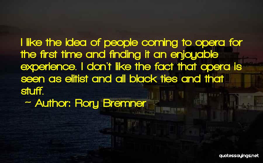 Rory Bremner Quotes: I Like The Idea Of People Coming To Opera For The First Time And Finding It An Enjoyable Experience. I