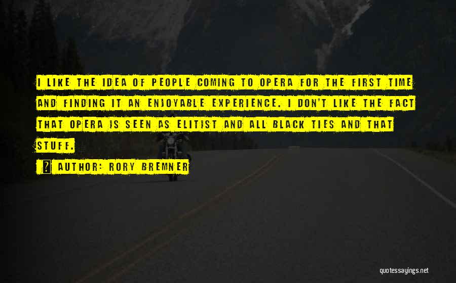 Rory Bremner Quotes: I Like The Idea Of People Coming To Opera For The First Time And Finding It An Enjoyable Experience. I