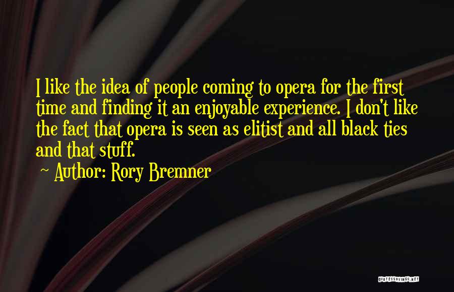 Rory Bremner Quotes: I Like The Idea Of People Coming To Opera For The First Time And Finding It An Enjoyable Experience. I