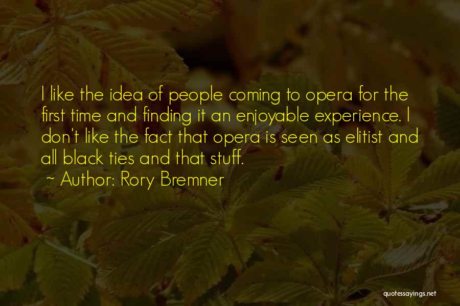 Rory Bremner Quotes: I Like The Idea Of People Coming To Opera For The First Time And Finding It An Enjoyable Experience. I