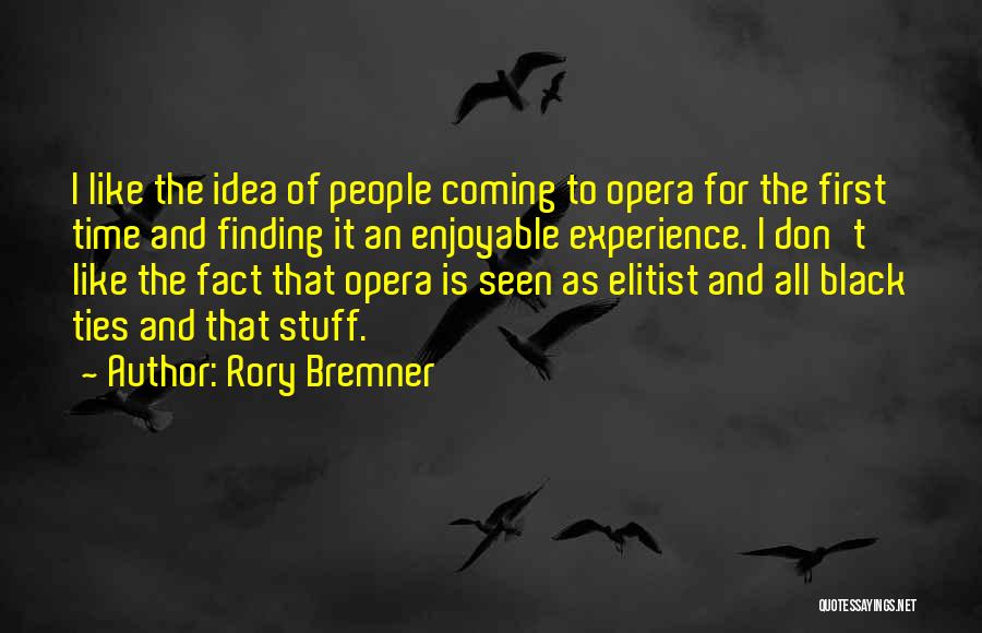 Rory Bremner Quotes: I Like The Idea Of People Coming To Opera For The First Time And Finding It An Enjoyable Experience. I