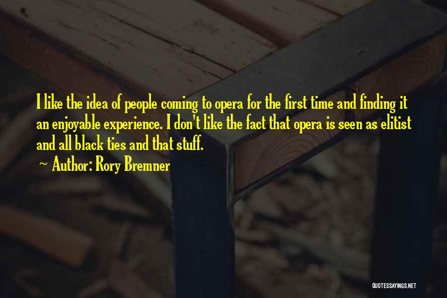 Rory Bremner Quotes: I Like The Idea Of People Coming To Opera For The First Time And Finding It An Enjoyable Experience. I