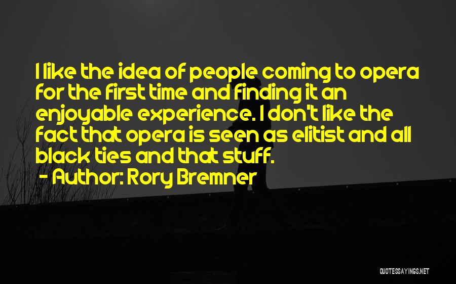 Rory Bremner Quotes: I Like The Idea Of People Coming To Opera For The First Time And Finding It An Enjoyable Experience. I