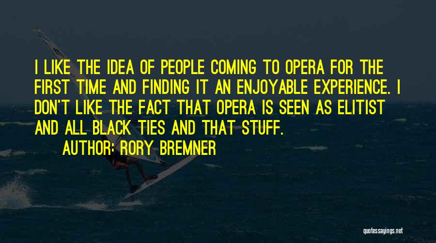 Rory Bremner Quotes: I Like The Idea Of People Coming To Opera For The First Time And Finding It An Enjoyable Experience. I