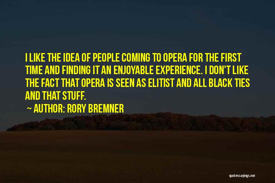 Rory Bremner Quotes: I Like The Idea Of People Coming To Opera For The First Time And Finding It An Enjoyable Experience. I