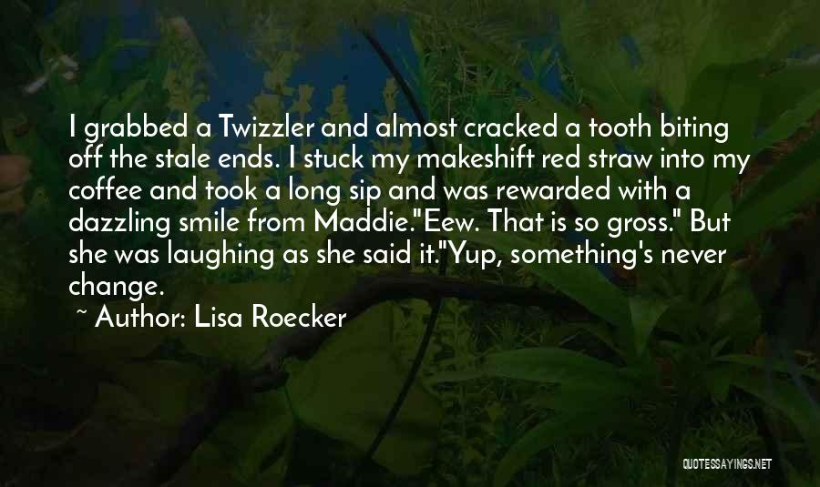 Lisa Roecker Quotes: I Grabbed A Twizzler And Almost Cracked A Tooth Biting Off The Stale Ends. I Stuck My Makeshift Red Straw