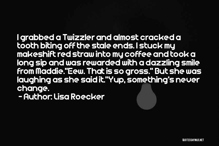 Lisa Roecker Quotes: I Grabbed A Twizzler And Almost Cracked A Tooth Biting Off The Stale Ends. I Stuck My Makeshift Red Straw