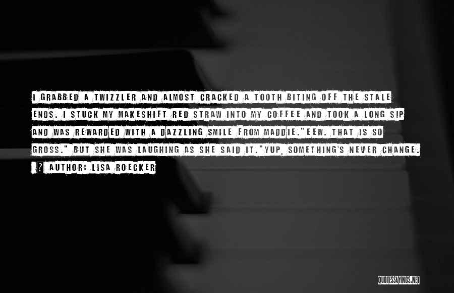 Lisa Roecker Quotes: I Grabbed A Twizzler And Almost Cracked A Tooth Biting Off The Stale Ends. I Stuck My Makeshift Red Straw