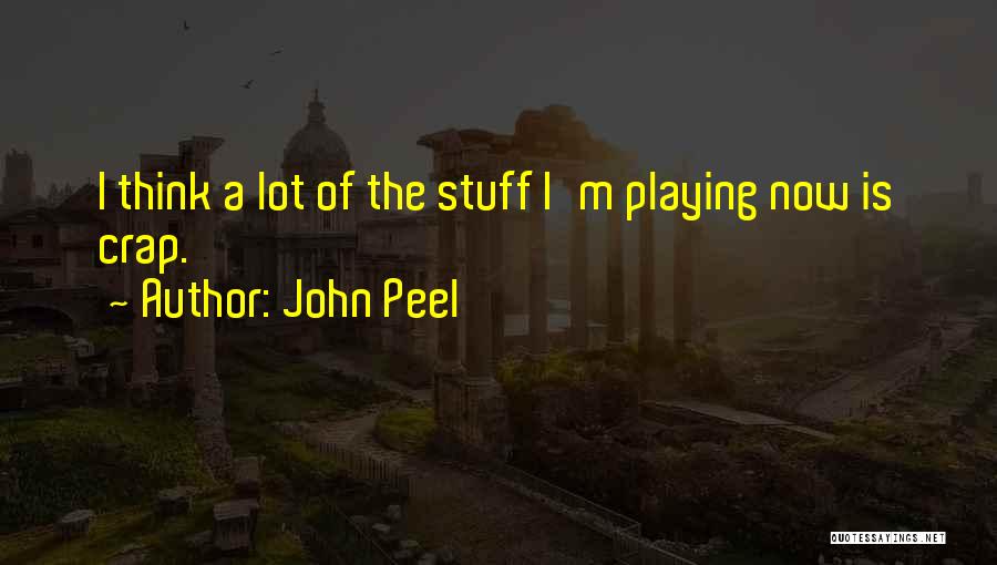 John Peel Quotes: I Think A Lot Of The Stuff I'm Playing Now Is Crap.