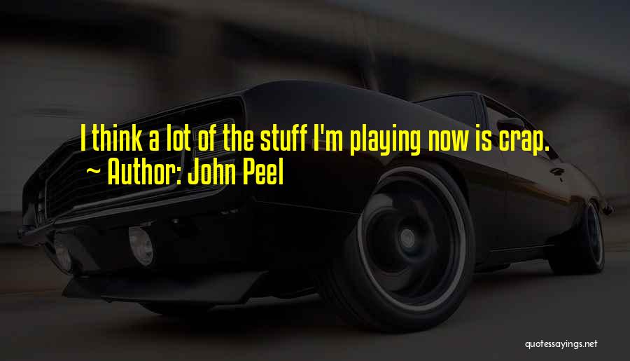 John Peel Quotes: I Think A Lot Of The Stuff I'm Playing Now Is Crap.