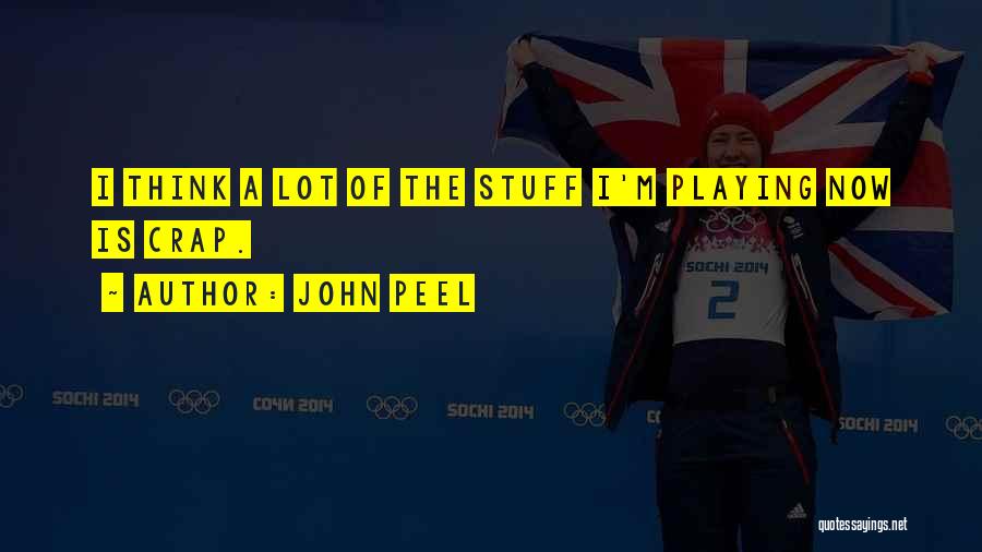 John Peel Quotes: I Think A Lot Of The Stuff I'm Playing Now Is Crap.
