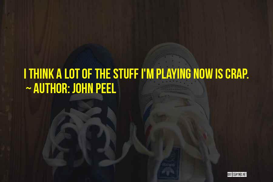 John Peel Quotes: I Think A Lot Of The Stuff I'm Playing Now Is Crap.
