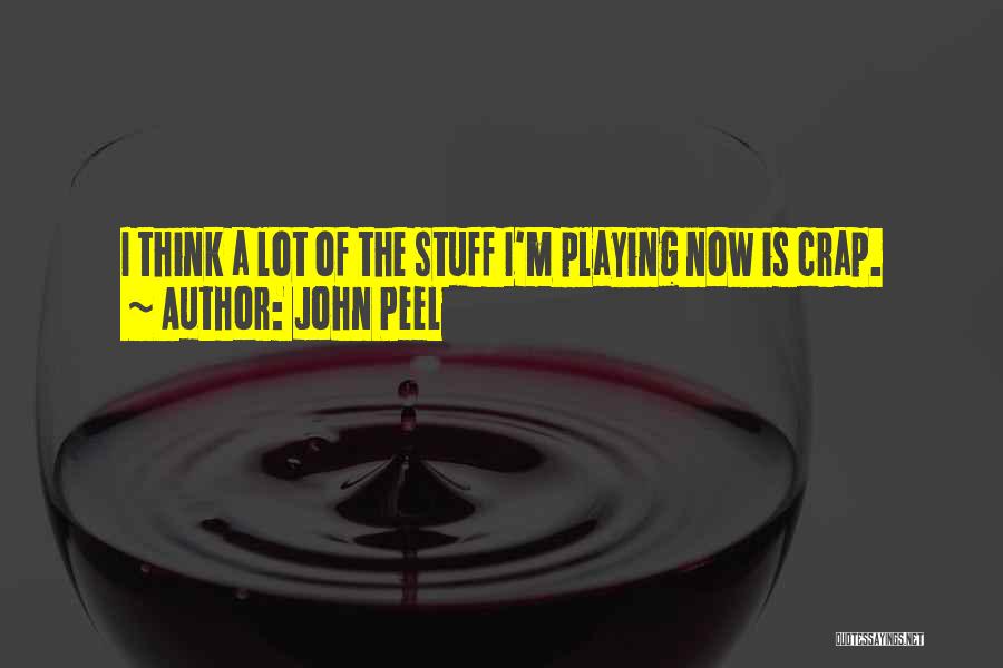 John Peel Quotes: I Think A Lot Of The Stuff I'm Playing Now Is Crap.