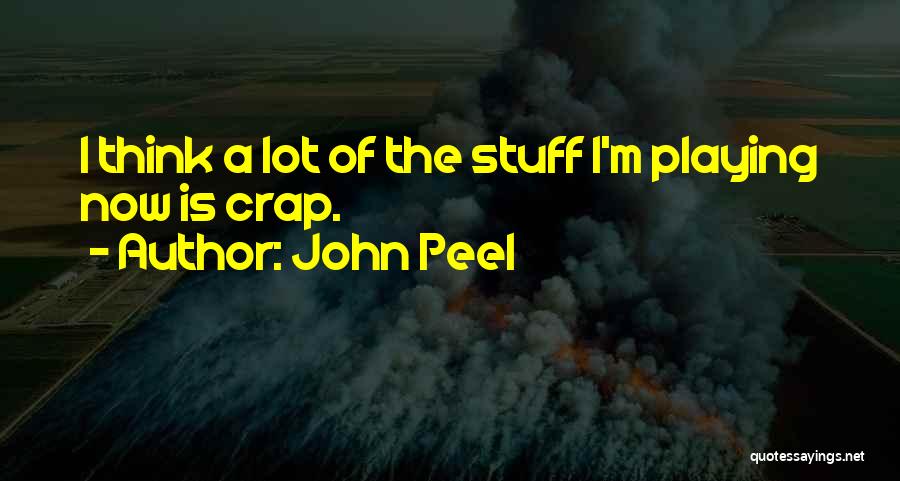 John Peel Quotes: I Think A Lot Of The Stuff I'm Playing Now Is Crap.