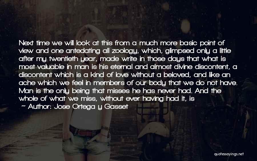 Jose Ortega Y Gasset Quotes: Next Time We Will Look At This From A Much More Basic Point Of View And One Antedating All Zoology,