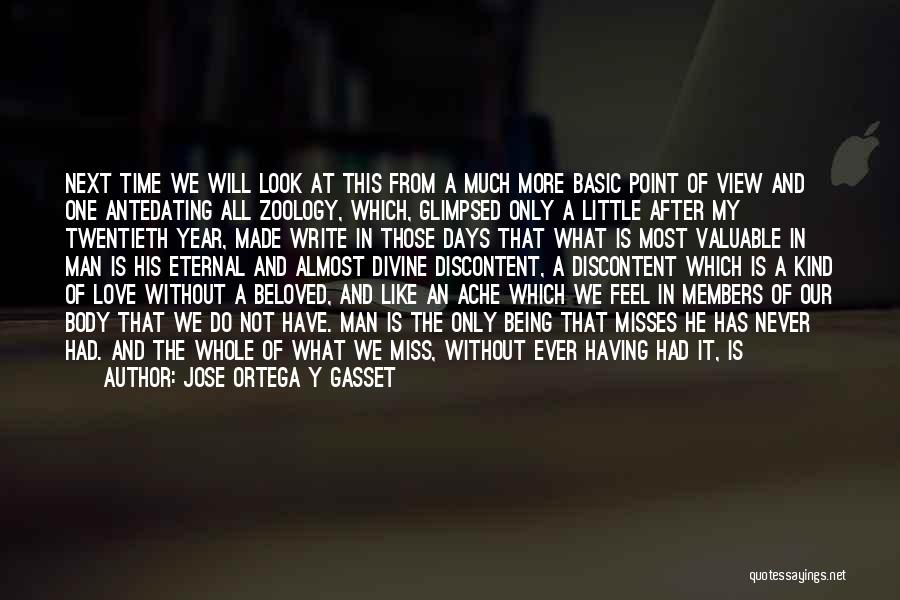Jose Ortega Y Gasset Quotes: Next Time We Will Look At This From A Much More Basic Point Of View And One Antedating All Zoology,