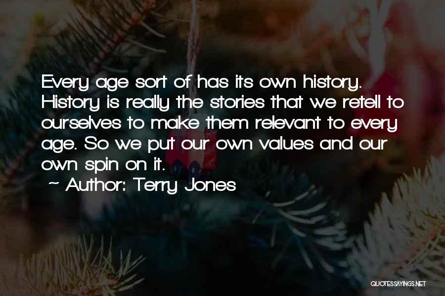 Terry Jones Quotes: Every Age Sort Of Has Its Own History. History Is Really The Stories That We Retell To Ourselves To Make