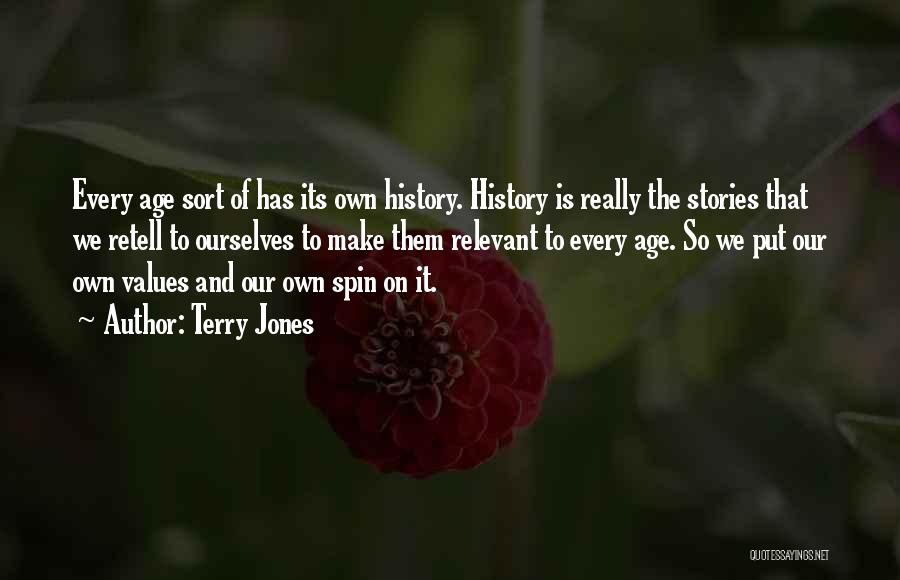 Terry Jones Quotes: Every Age Sort Of Has Its Own History. History Is Really The Stories That We Retell To Ourselves To Make