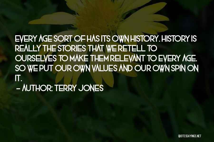 Terry Jones Quotes: Every Age Sort Of Has Its Own History. History Is Really The Stories That We Retell To Ourselves To Make
