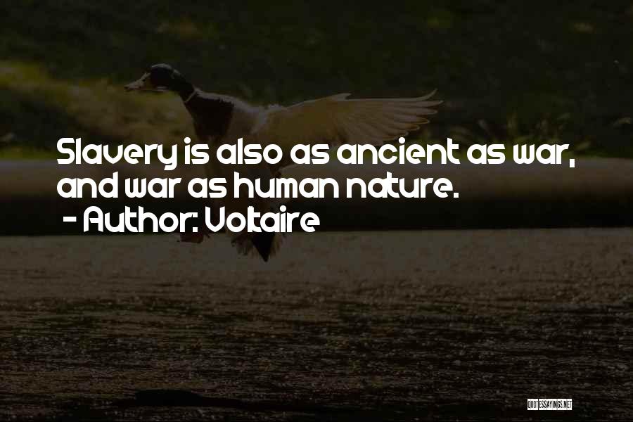 Voltaire Quotes: Slavery Is Also As Ancient As War, And War As Human Nature.