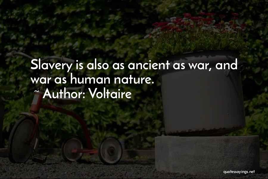 Voltaire Quotes: Slavery Is Also As Ancient As War, And War As Human Nature.