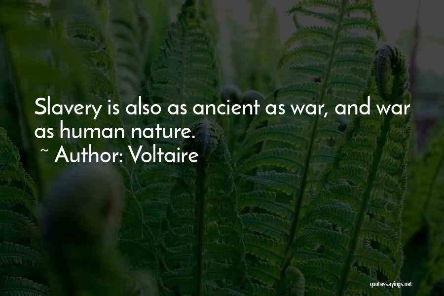 Voltaire Quotes: Slavery Is Also As Ancient As War, And War As Human Nature.