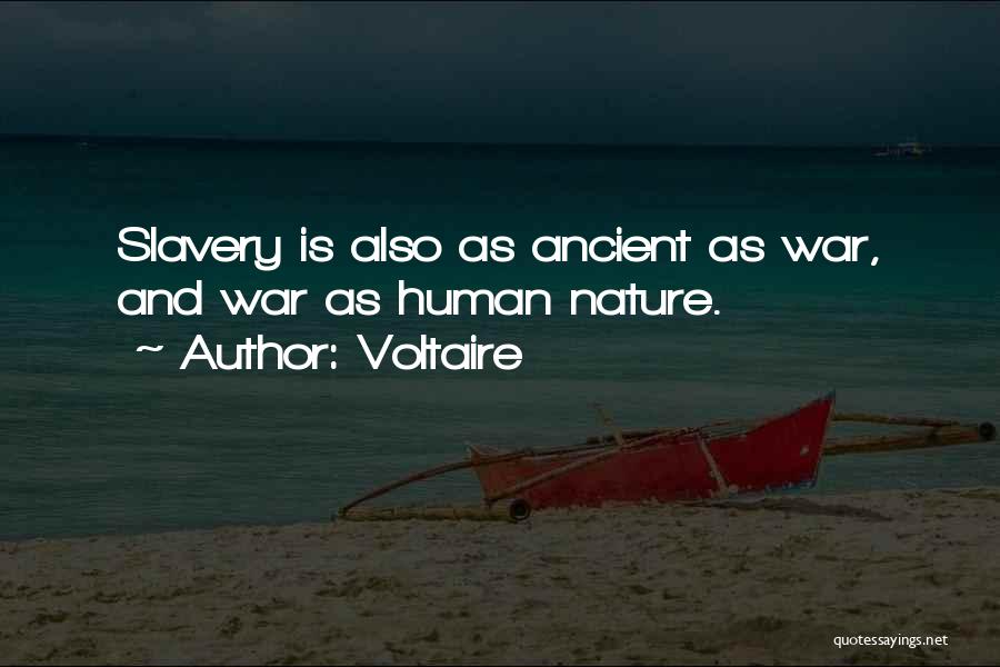 Voltaire Quotes: Slavery Is Also As Ancient As War, And War As Human Nature.