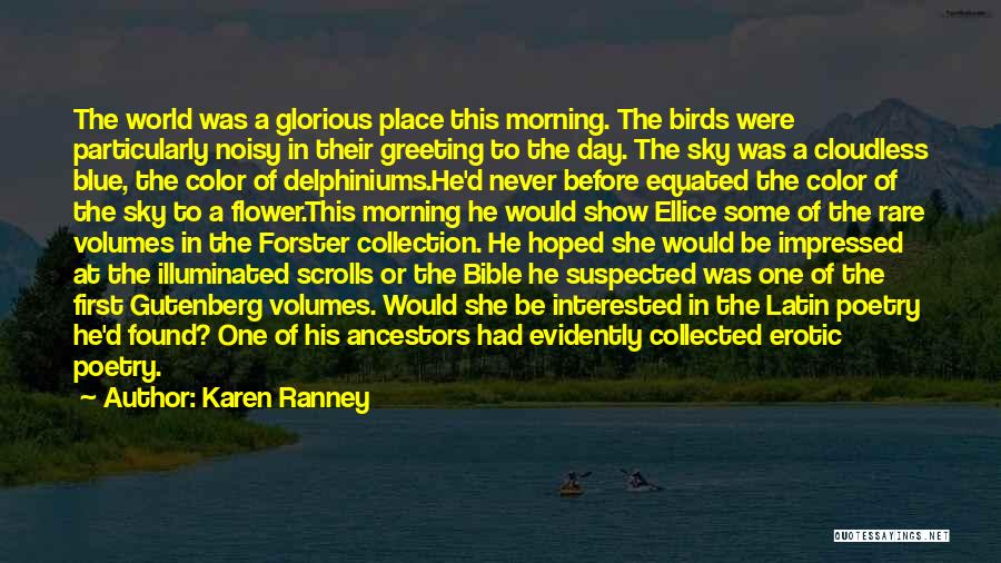 Karen Ranney Quotes: The World Was A Glorious Place This Morning. The Birds Were Particularly Noisy In Their Greeting To The Day. The