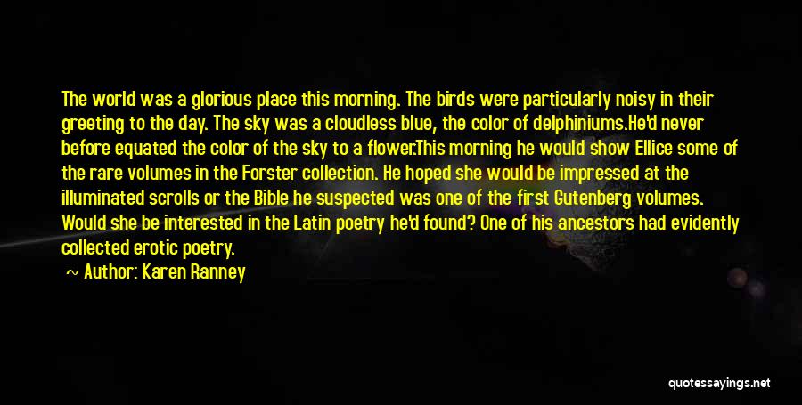 Karen Ranney Quotes: The World Was A Glorious Place This Morning. The Birds Were Particularly Noisy In Their Greeting To The Day. The