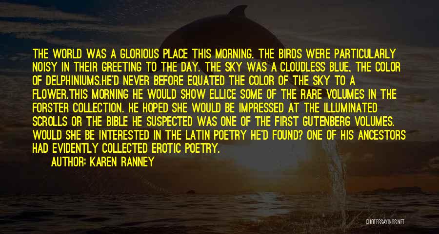 Karen Ranney Quotes: The World Was A Glorious Place This Morning. The Birds Were Particularly Noisy In Their Greeting To The Day. The
