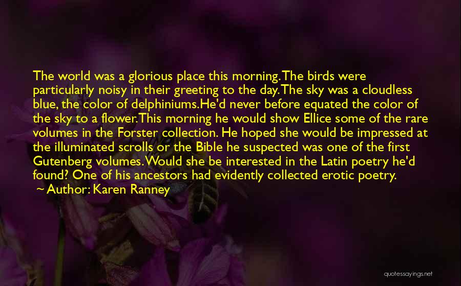 Karen Ranney Quotes: The World Was A Glorious Place This Morning. The Birds Were Particularly Noisy In Their Greeting To The Day. The