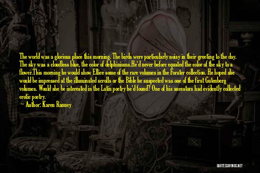 Karen Ranney Quotes: The World Was A Glorious Place This Morning. The Birds Were Particularly Noisy In Their Greeting To The Day. The