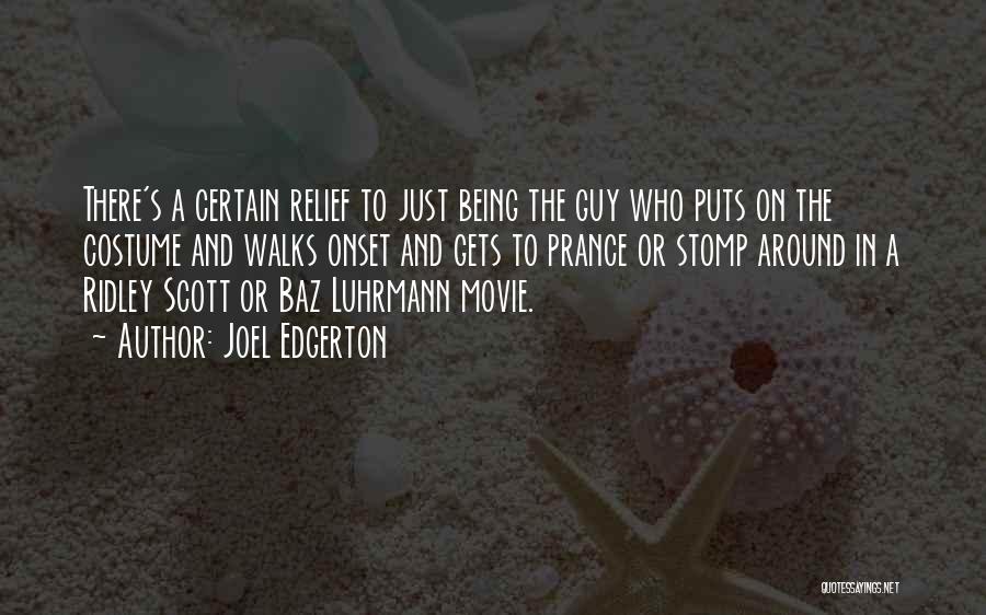 Joel Edgerton Quotes: There's A Certain Relief To Just Being The Guy Who Puts On The Costume And Walks Onset And Gets To