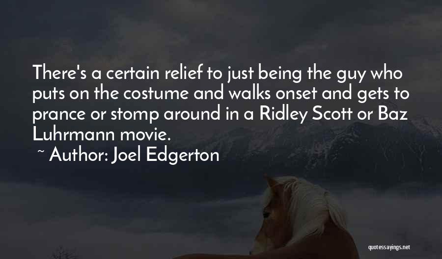 Joel Edgerton Quotes: There's A Certain Relief To Just Being The Guy Who Puts On The Costume And Walks Onset And Gets To