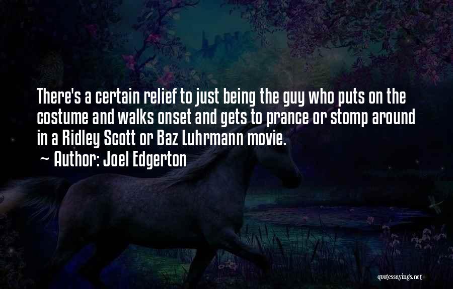 Joel Edgerton Quotes: There's A Certain Relief To Just Being The Guy Who Puts On The Costume And Walks Onset And Gets To