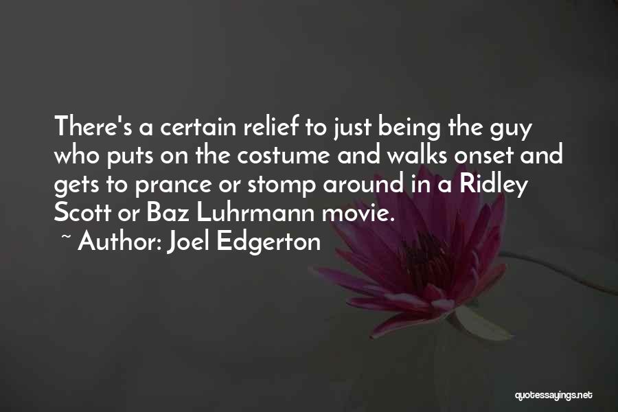 Joel Edgerton Quotes: There's A Certain Relief To Just Being The Guy Who Puts On The Costume And Walks Onset And Gets To