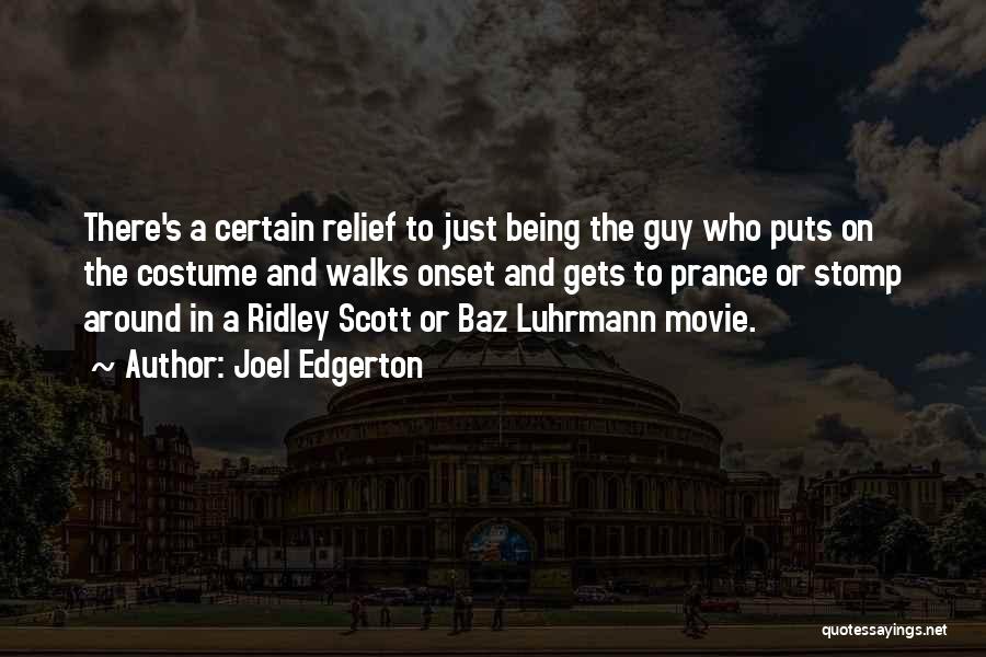 Joel Edgerton Quotes: There's A Certain Relief To Just Being The Guy Who Puts On The Costume And Walks Onset And Gets To