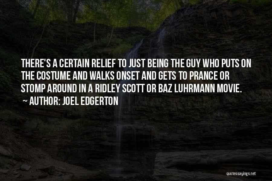 Joel Edgerton Quotes: There's A Certain Relief To Just Being The Guy Who Puts On The Costume And Walks Onset And Gets To