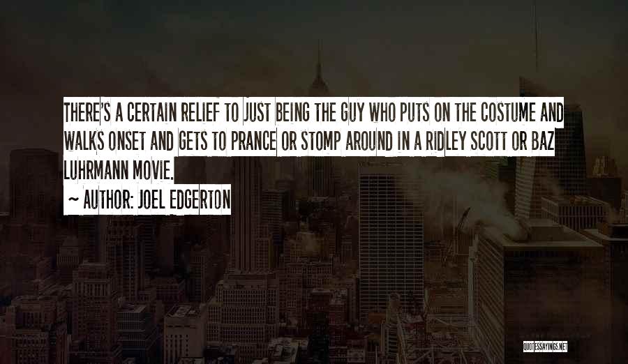 Joel Edgerton Quotes: There's A Certain Relief To Just Being The Guy Who Puts On The Costume And Walks Onset And Gets To