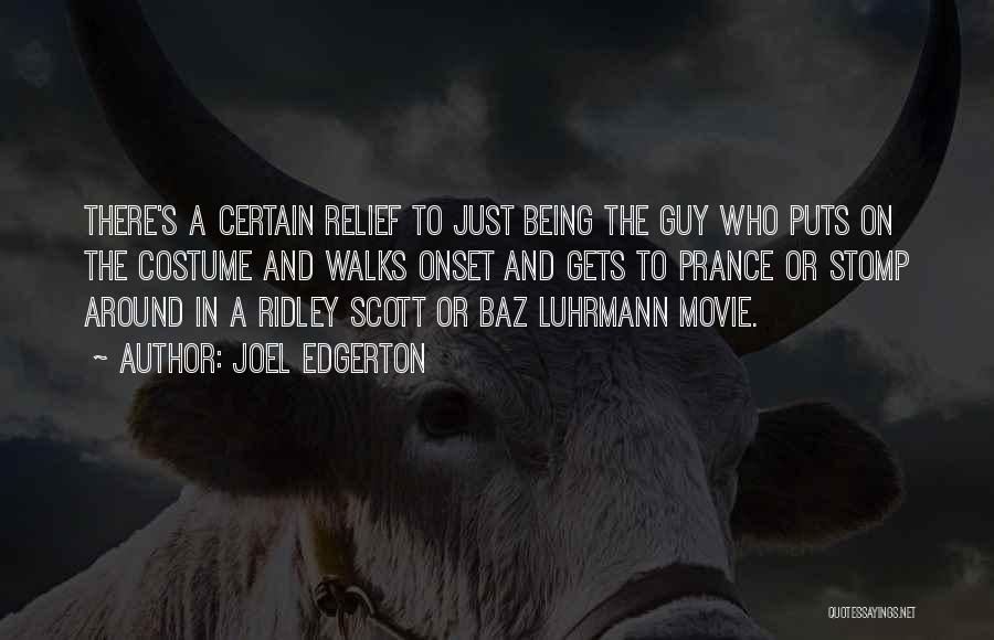 Joel Edgerton Quotes: There's A Certain Relief To Just Being The Guy Who Puts On The Costume And Walks Onset And Gets To