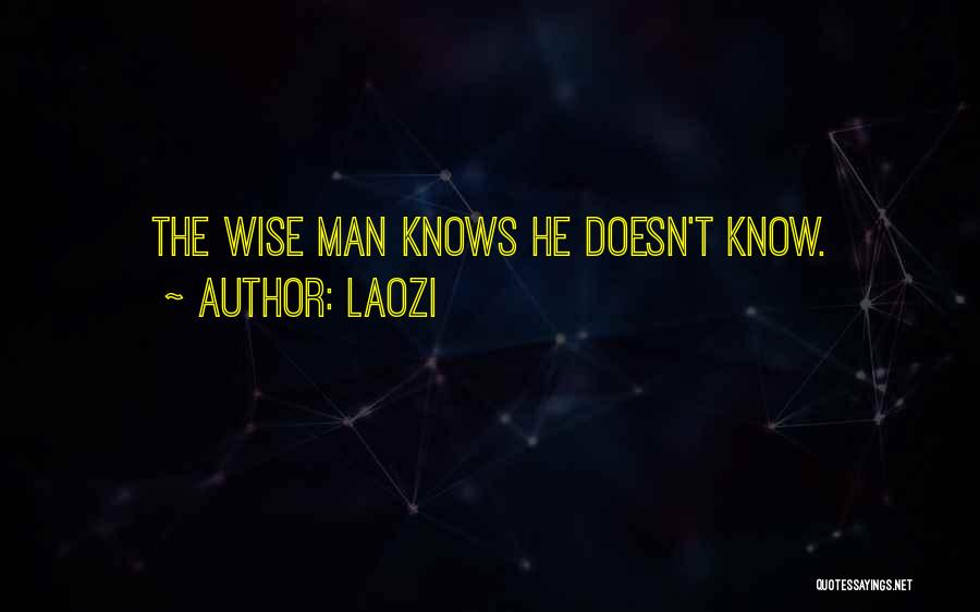 Laozi Quotes: The Wise Man Knows He Doesn't Know.