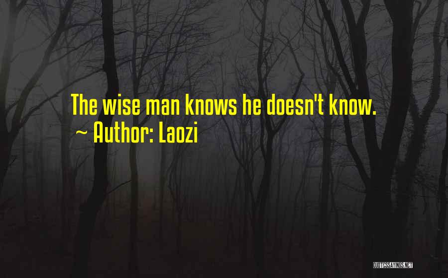 Laozi Quotes: The Wise Man Knows He Doesn't Know.