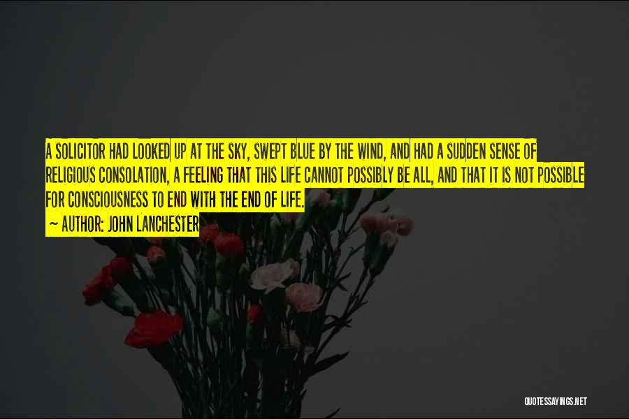 John Lanchester Quotes: A Solicitor Had Looked Up At The Sky, Swept Blue By The Wind, And Had A Sudden Sense Of Religious