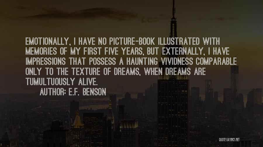 E.F. Benson Quotes: Emotionally, I Have No Picture-book Illustrated With Memories Of My First Five Years, But Externally, I Have Impressions That Possess