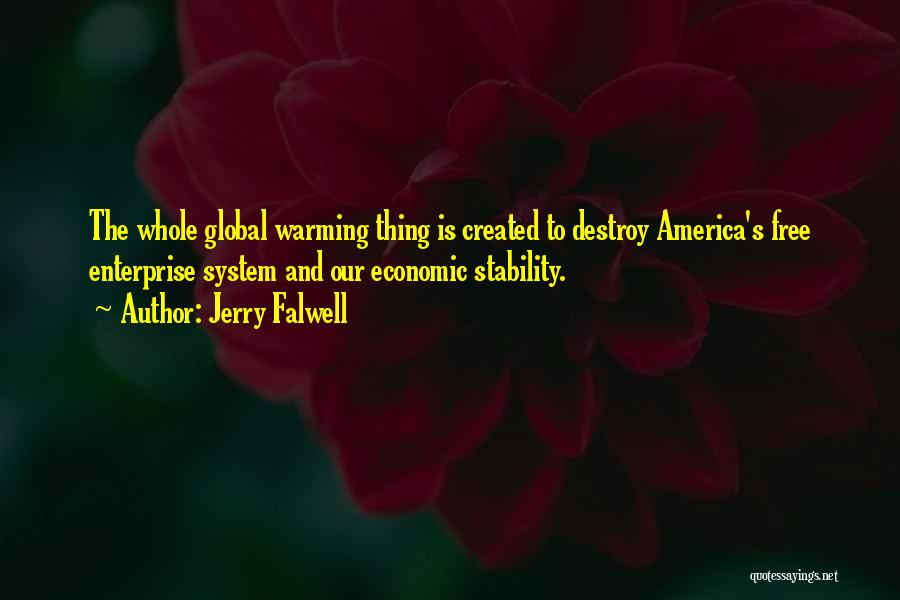 Jerry Falwell Quotes: The Whole Global Warming Thing Is Created To Destroy America's Free Enterprise System And Our Economic Stability.