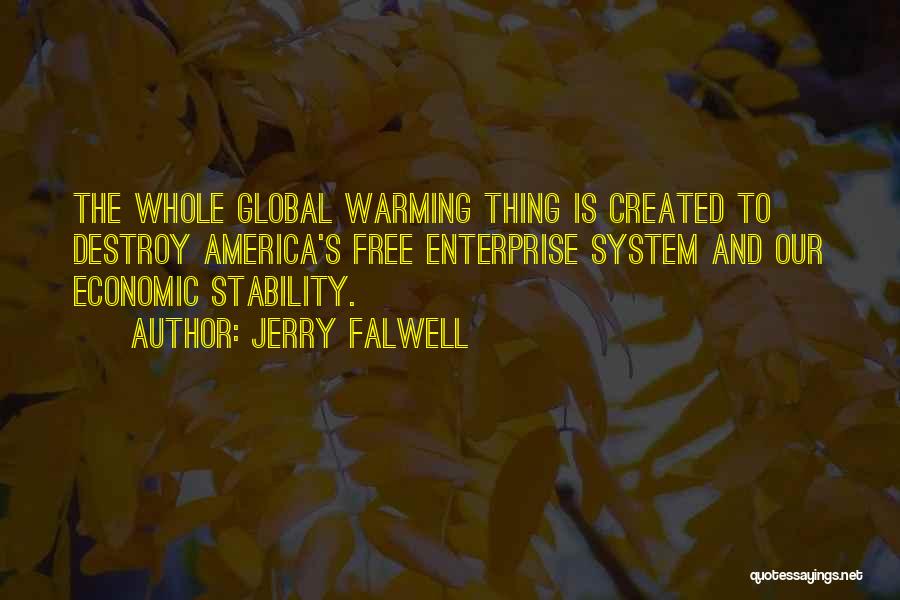 Jerry Falwell Quotes: The Whole Global Warming Thing Is Created To Destroy America's Free Enterprise System And Our Economic Stability.