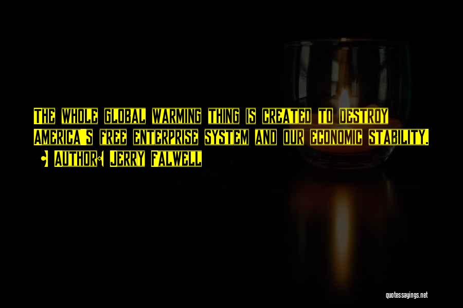 Jerry Falwell Quotes: The Whole Global Warming Thing Is Created To Destroy America's Free Enterprise System And Our Economic Stability.