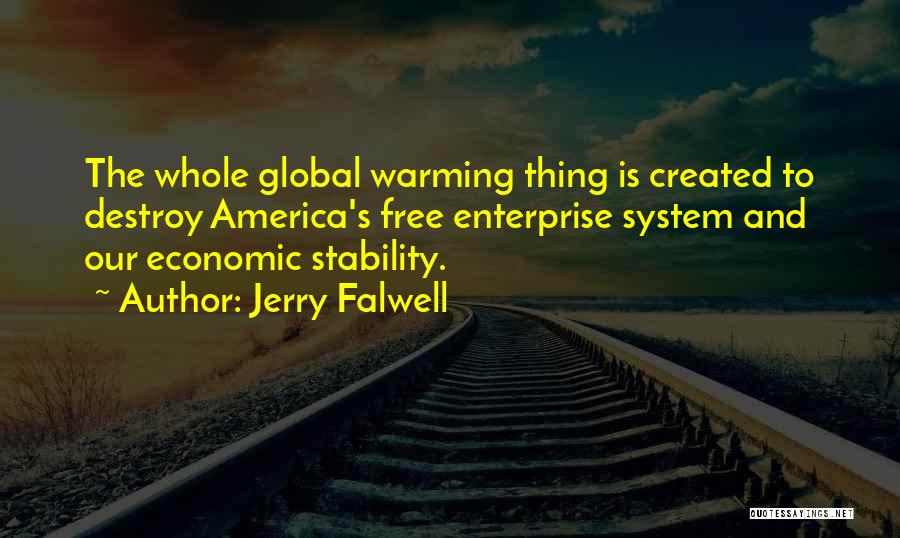 Jerry Falwell Quotes: The Whole Global Warming Thing Is Created To Destroy America's Free Enterprise System And Our Economic Stability.