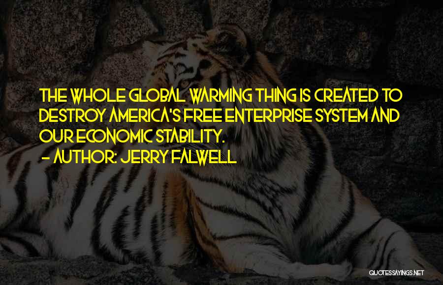 Jerry Falwell Quotes: The Whole Global Warming Thing Is Created To Destroy America's Free Enterprise System And Our Economic Stability.